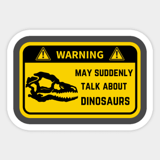 Warning, may suddenly talk about dinos Sticker